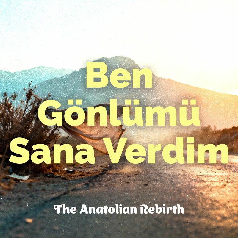 The Anatolian Rebirth Ben Gönlümü Sana Verdim