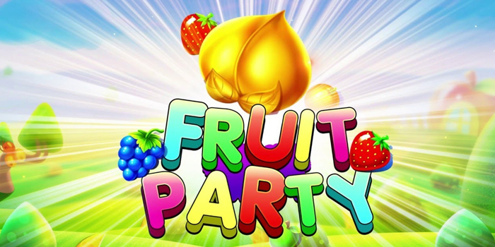 Tips Sukses Menang Slot Fruit Party Agar Saldo Naik Terus