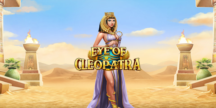 Strategi Ampuh Memenangkan Slot Eye Of Cleopatra Dengan Mudah