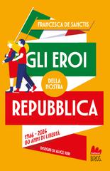 Francesca De Sanctis – Gli eroi della nostra Repubblica (2026)