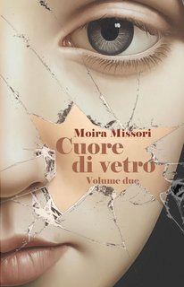 Moira Missori - Cuore di vetro. Parte Due (2023)
