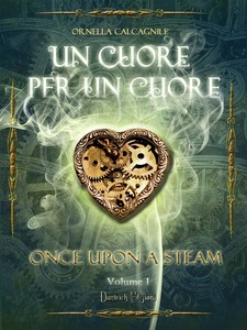 Ornella Calcagnile - Once Upon a Steam Vol. 1 - Un cuore per un cuore (2015)