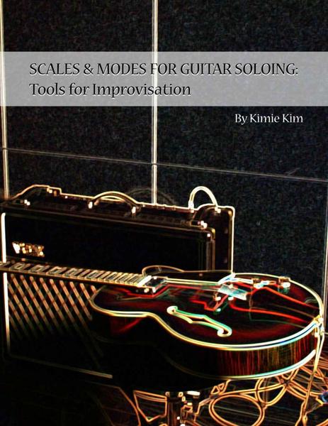 Scales & Modes For Guitar Soloing Tools For Improvisation (Kim, Kimie) Scales & Modes For Guitar Soloing Tools For Improvisation (Kim, Kimie)