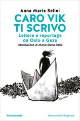 Maria Anna Selini – Caro Vik ti scrivo. Lettere e reportage da Oslo a Gaza (2026)