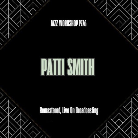 Patti Smith - Jazz Workshop (1976) (Remastered, Live On Broadcasting) (2025)