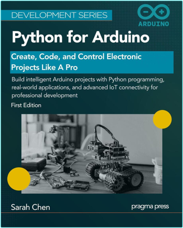 Python For Arduino Create Code And Control Electronic Projects Like A Pro True Epub (Sarah Chen)