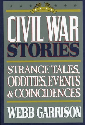 Book Review: Civil War Stories: Strange Tales, Oddities, Events & Coincidences by Web Garrison