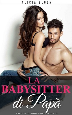 Alicia Bloom - La babysitter di papà (2018)