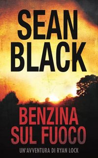 Sean Black - Serie di Ryan Lock  Vol. 6. Benzina sul fuoco (2022)