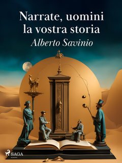 Alberto Savinio - Narrate, uomini, la vostra storia (2024)