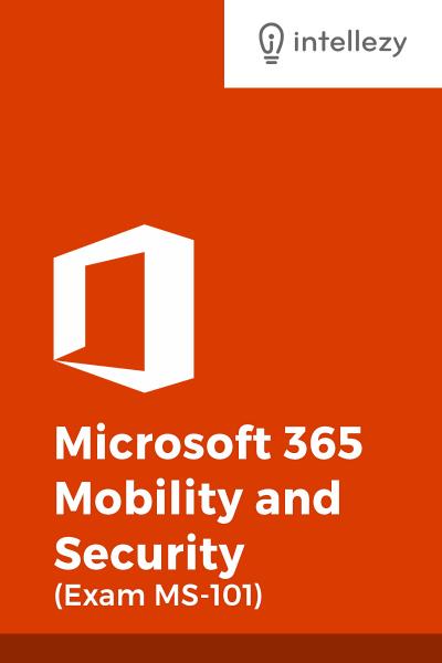 Microsoft 365 Mobility and Security (Exam MS 101)