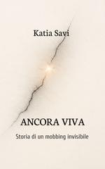 Katia Savi – Ancora viva. Storia di un mobbing invisibile (2026)