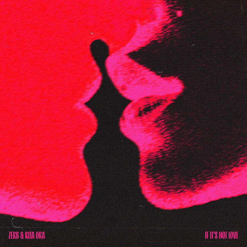 Zerb; Rita Ora - If It’s Not Love