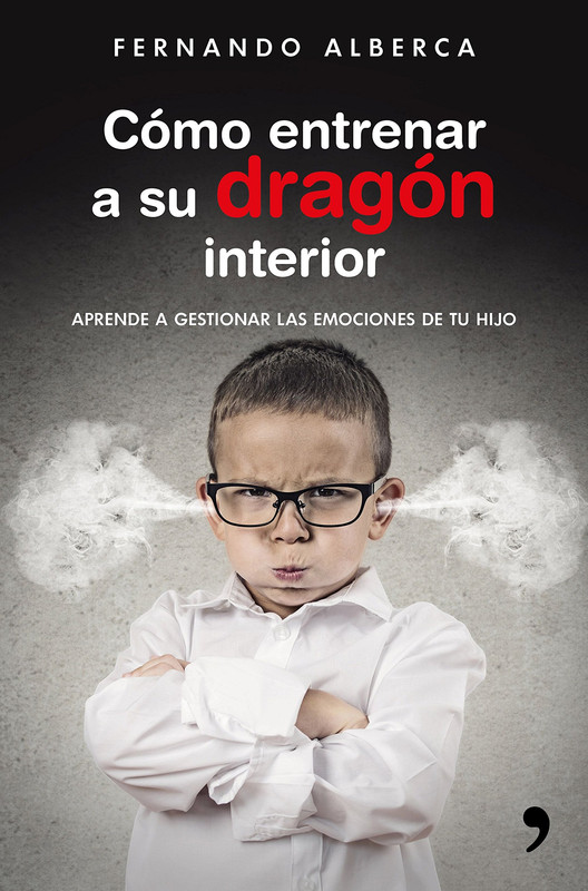 Portada - Cómo entrenar a su dragón interior Aprende a gestionar las emociones de tu hijo - Fernando Alberca