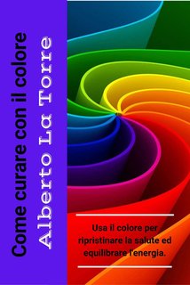 Alberto La Torre - Come curare con il colore (2024)