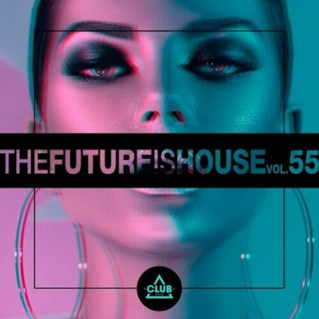 55284168 f29c 45e2 9215 31ea9d043450 - VA - The Future Is House Vol.55 (2022)