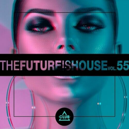 VA - The Future Is House Vol.55 (2022)