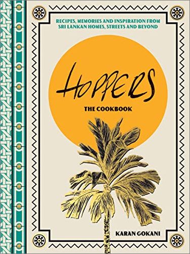 Hoppers The Cookbook Recipes, Memories and Inspiration from Sri Lankan Homes, Streets and Beyond