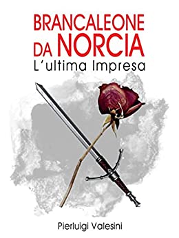 Pierluigi Valesini -- Brancaleone da Norcia. L’ultima impresa (2020)