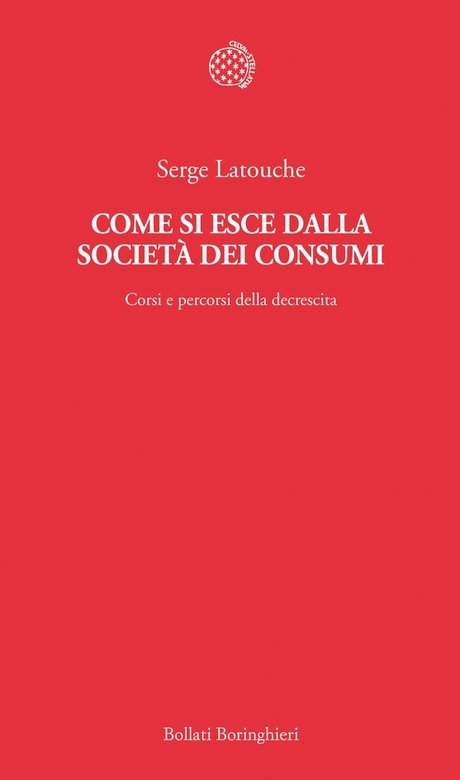 Serge Latouche – Come si esce dalla società dei consumi (2011)