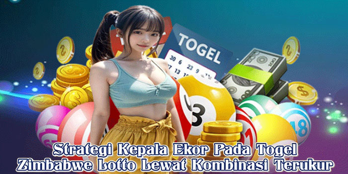 Strategi Kepala Ekor Pada Togel Zimbabwe Lotto Lewat Kombinasi Terukur