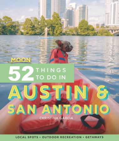 Moon 52 Things to Do in Austin & San Antonio: Local Spots, Outdoor Recreation, Getaways