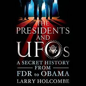 The Presidents and UFOs: A Secret History from FDR to Obama [Audiobook]