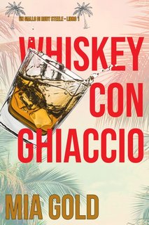 Mia Gold - Whiskey con ghiaccio (Ruby Steele Libro 1) (2021)