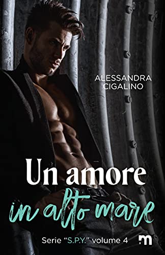 Alessandra Cigalino - Un amore in alto mare (S.P.Y. Vol. 4) (2021)