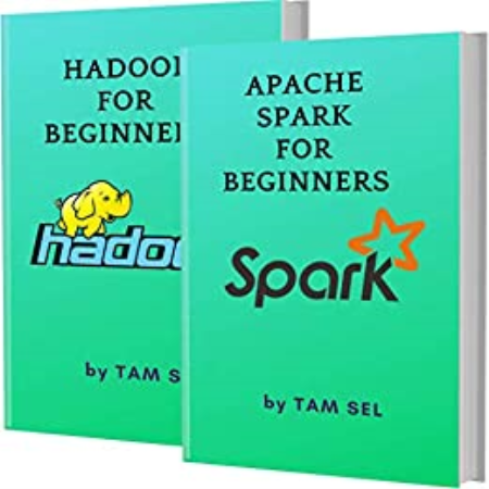 Apache Spark And Hadoop For Beginners: 2 Books In 1 - Learn Coding Fast!