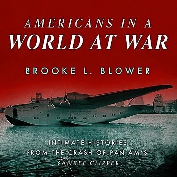 Americans in a World at War: Intimate Histories from the Crash of Pan Am's Yankee Clipper [Audiob...