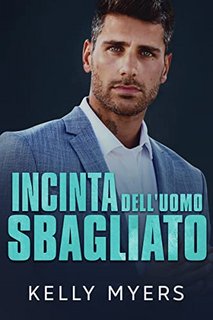 Kelly Myers - Incinta dell’Uomo Sbagliato. Papi lo sa meglio 6 (2022)