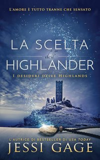 Jessi Gage - I desideri delle Highlands Vol. 3. La scelta dell'highlander (2023)