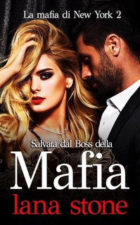 Lana Stone - La Mafia di New York Vol. 2. Salvata dal Boss della Mafia (2024)