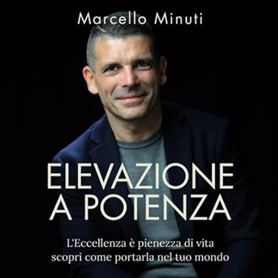 Marcello Minuti - Elevazione a Potenza꞉ L'Eccellenza è pienezza di vita scopri come portarla nel tuo mondo (2024) (mp3 - 128 kbps)
