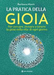 Barbara Monti – La Pratica della Gioia. Per cercare, trovare e tenere la gioia nella vita di ogni giorno (2025)