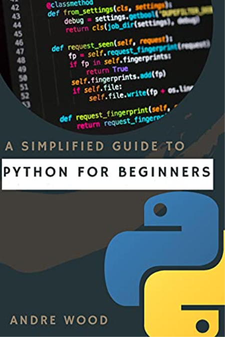 A Simplified Guide To Python For Beginners: A Sure Bet For Data Scientists' Laanguage A Simplified Guide To Python For Beginners: A Sure Bet For Data Scientists' Laanguage