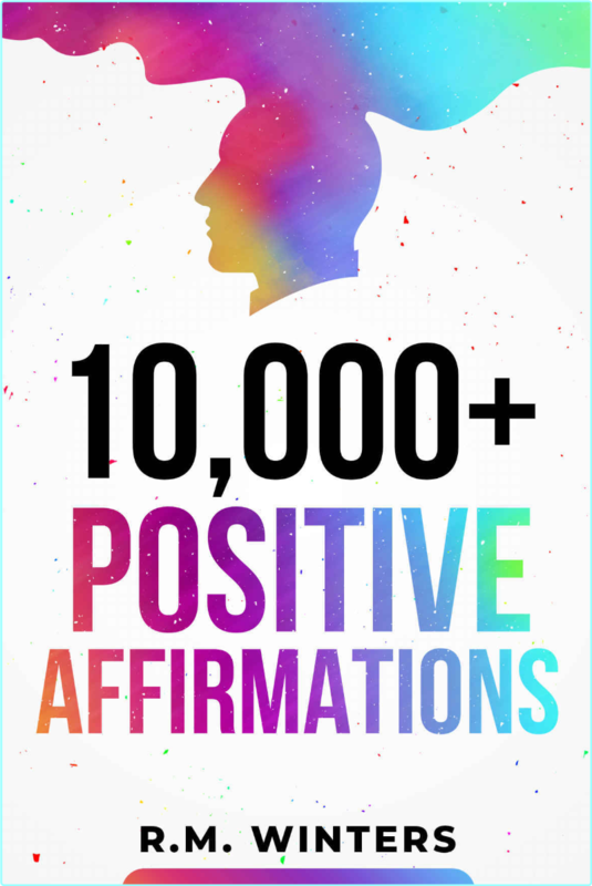 10.000+ Positive Affirmations Affirmations For Health Success Wealth Love Happiness Fitness Weight Loss (R.M. Winters)