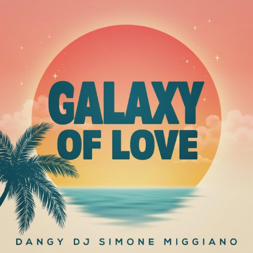 Dangy Dj Feat Simone Miggiano - Galaxy Of Love (2026) MP3