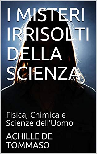 Achille De Tommaso – I misteri irrisolti della scienza (2021)