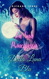 Richard Jones - La Sua Principessa Della Luna Blu (2022)
