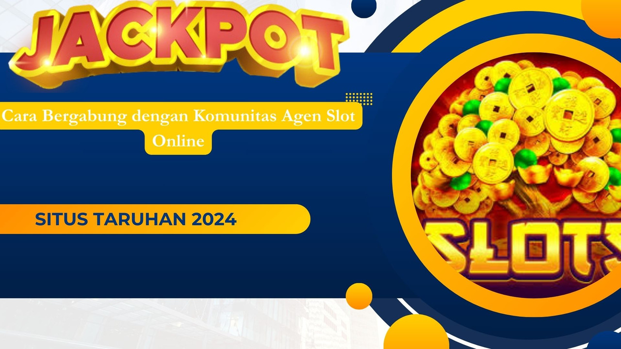Cara Bergabung dengan Komunitas Agen Slot Online