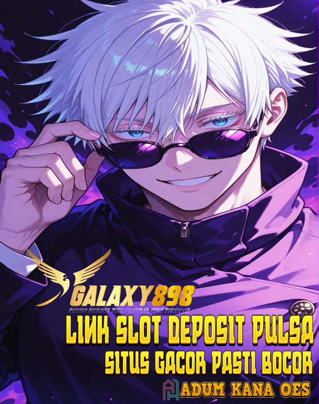 GALAXY898 : Agen Link Slot Deposit Pulsa Proses Super Cepat Tanpa Potongan
