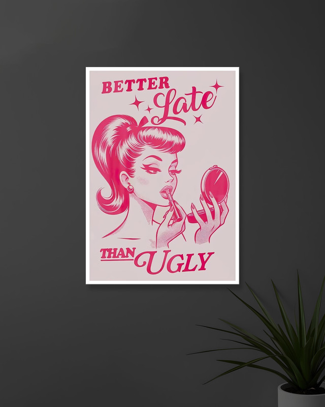 Better Late Than Ugly | Pink | Quotes Poster