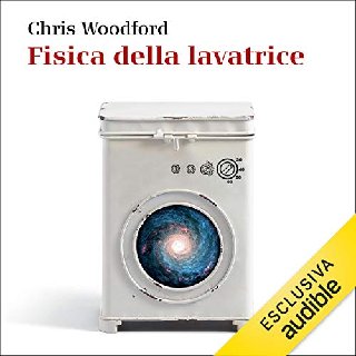 Chris Woodford - Fisica della lavatrice. Il meraviglioso mondo degli oggetti che ci circondano (2020) .mp3 - 96 kbps