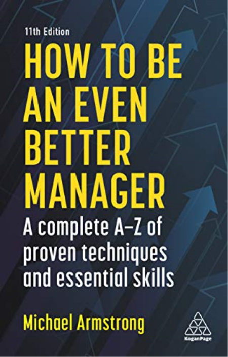 How to be an Even Better Manager: A Complete A-Z of Proven Techniques and Essential Skills, 11th Edition