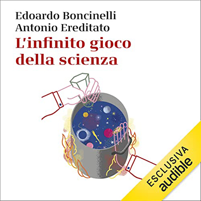 Edoardo Boncinelli, Antonio Ereditato - L'infinito gioco della scienza (2022) (mp3 - 128 kbps)