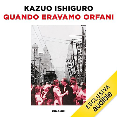 Kazuo Ishiguro - Quando eravamo orfani (2023) (mp3 - 128 kbps)