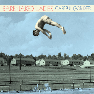Νέο Τραγούδι | Barenaked Ladies – Careful (For Dee)