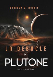 Brandon Q. Morris - La debacle di Plutone (2023)